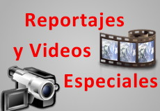 Reportajes y Videos Especiales